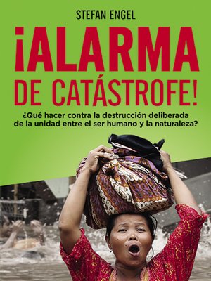 cover image of ¡Alarma de catástrofe!--¿Qué hacer contra la destrucción deliberada de la unidad entre el ser humano y la naturaleza?
